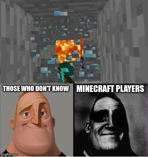 MINECRAFT PLAYERS; THOSE WHO DON'T KNOW | image tagged in mr incredible those who know,memes,minecraft,diamonds,lava | made w/ Imgflip meme maker