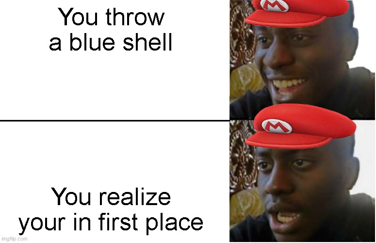 Favorite Mario Kart track? | You throw a blue shell; You realize your in first place | image tagged in disappointed black guy,mario,wtf,huh | made w/ Imgflip meme maker
