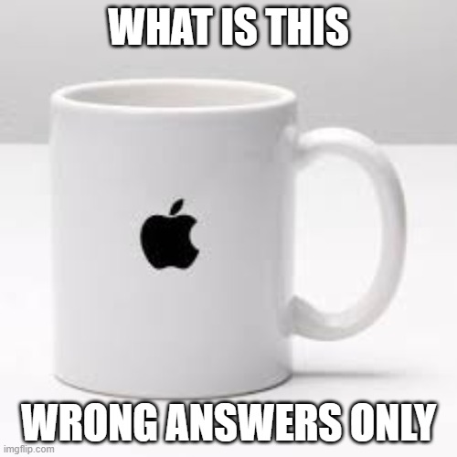 iCup | WHAT IS THIS; WRONG ANSWERS ONLY | image tagged in icup | made w/ Imgflip meme maker