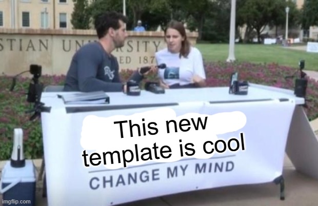 *Insert interesting title* | This new template is cool | image tagged in change my mind alt | made w/ Imgflip meme maker