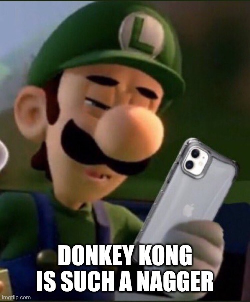 DONKEY KONG IS SUCH A NAGGER | made w/ Imgflip meme maker