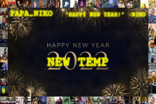 Papa_niko new year temp | NEW TEMP | image tagged in papa_niko new year temp | made w/ Imgflip meme maker