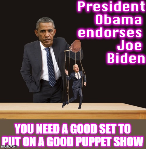 Barack obama and joe biden puppet show | YOU NEED A GOOD SET TO PUT ON A GOOD PUPPET SHOW | image tagged in barack obama and joe biden puppet show | made w/ Imgflip meme maker