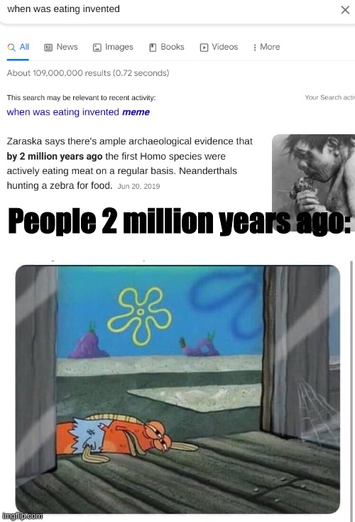 hmmmmmmm | People 2 million years ago: | image tagged in spongebob hungry fish | made w/ Imgflip meme maker