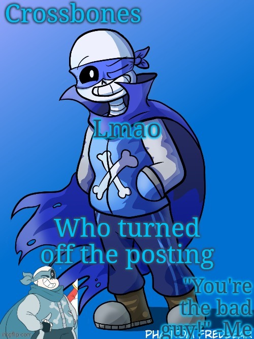 Unless it's not | Lmao; Who turned off the posting | image tagged in crossbones revived temp | made w/ Imgflip meme maker