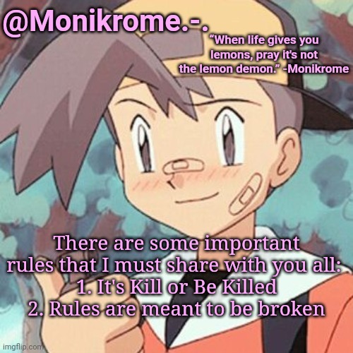 This temp is very lazy but whatever | There are some important rules that I must share with you all: 
1. It's Kill or Be Killed
2. Rules are meant to be broken | image tagged in this temp is very lazy but whatever | made w/ Imgflip meme maker