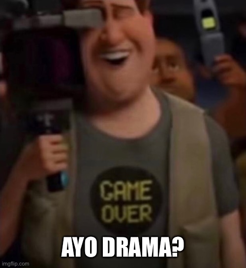 Caught in 4k | AYO DRAMA? | image tagged in caught in 4k | made w/ Imgflip meme maker