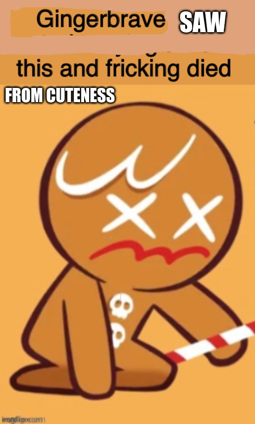 Dead | FROM CUTENESS SAW | image tagged in dead | made w/ Imgflip meme maker