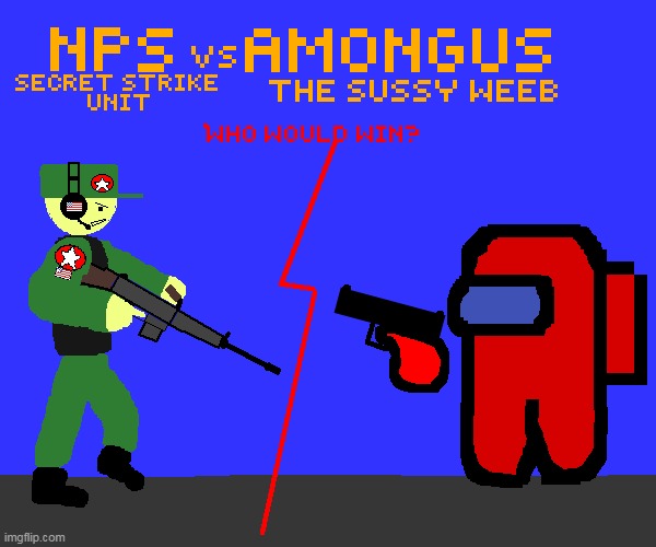 NPS vs Amongus_Sussy_Baka | image tagged in a t f | made w/ Imgflip meme maker