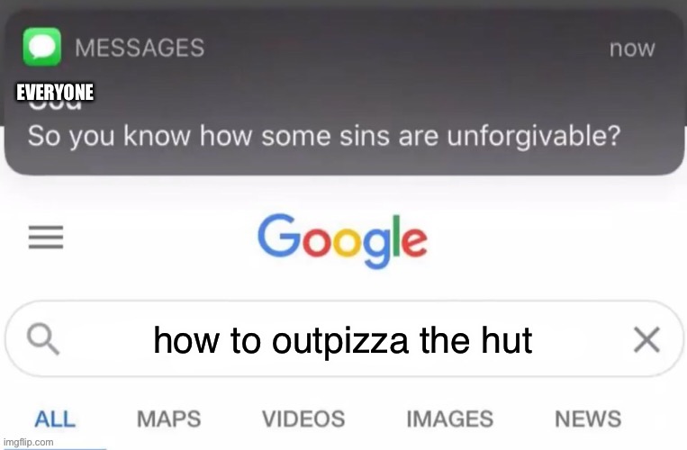 God Text Message | EVERYONE; how to outpizza the hut | image tagged in you cannot outpizza the hut,stop reading the tags,pizza hut | made w/ Imgflip meme maker