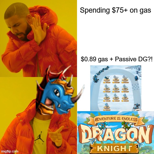 DragonKnight | Spending $75+ on gas; $0.89 gas + Passive DG?! | image tagged in memes,drake hotline bling | made w/ Imgflip meme maker