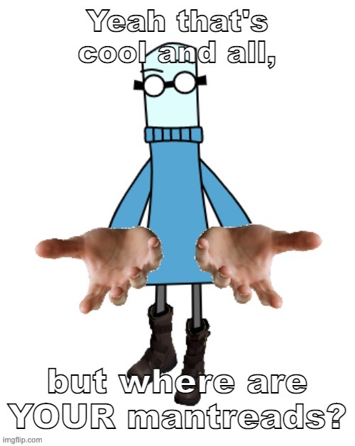 msmg when the | image tagged in where are your mantreads | made w/ Imgflip meme maker