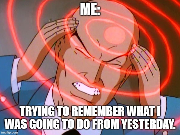 Professor X | ME:; TRYING TO REMEMBER WHAT I WAS GOING TO DO FROM YESTERDAY. | image tagged in professor x | made w/ Imgflip meme maker