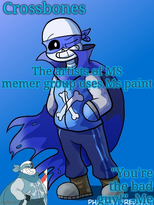 Crossbones revived temp | The artists of MS memer group uses Ms paint | image tagged in crossbones revived temp | made w/ Imgflip meme maker