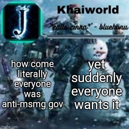 this makes sense how? | how come literally everyone was anti-msmg gov; yet suddenly everyone wants it | image tagged in khaiworld template v5 christmas edition | made w/ Imgflip meme maker