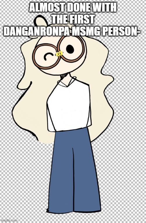I drew then in a really curvy soft style bc they're the ultimate child caregiver | ALMOST DONE WITH THE FIRST DANGANRONPA MSMG PERSON- | made w/ Imgflip meme maker