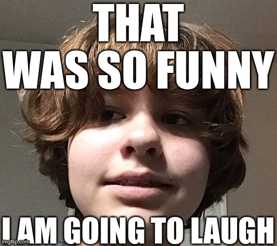 when random unnecessary drama: | image tagged in honu that was so funny i am going to laugh | made w/ Imgflip meme maker