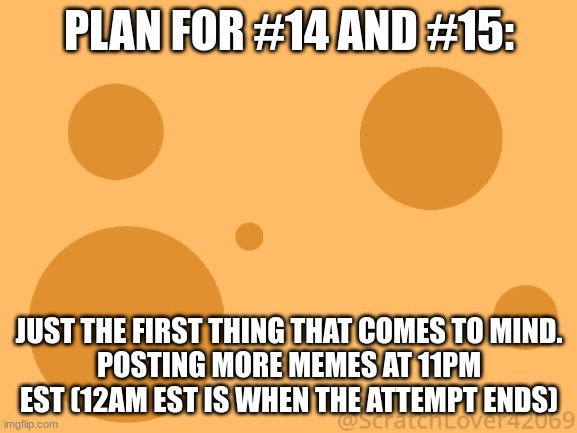 to prevent getting banned from meme spam (also why i chose the 2-hour category, #13 so far) | PLAN FOR #14 AND #15:; JUST THE FIRST THING THAT COMES TO MIND.
POSTING MORE MEMES AT 11PM EST (12AM EST IS WHEN THE ATTEMPT ENDS) | image tagged in sus | made w/ Imgflip meme maker