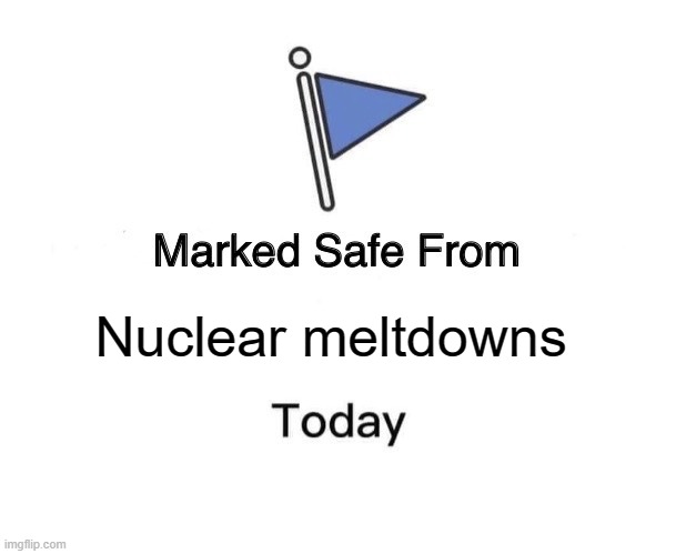 Homer Simpson makes the power plant | Nuclear meltdowns | image tagged in memes,marked safe from | made w/ Imgflip meme maker