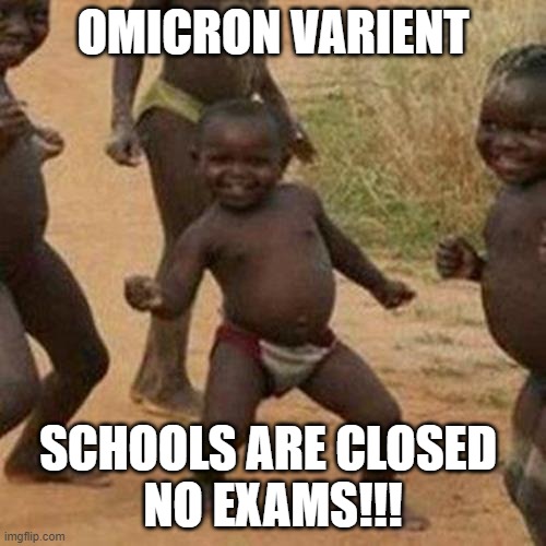 OMICRON | OMICRON VARIENT; SCHOOLS ARE CLOSED 
NO EXAMS!!! | image tagged in memes,third world success kid | made w/ Imgflip meme maker