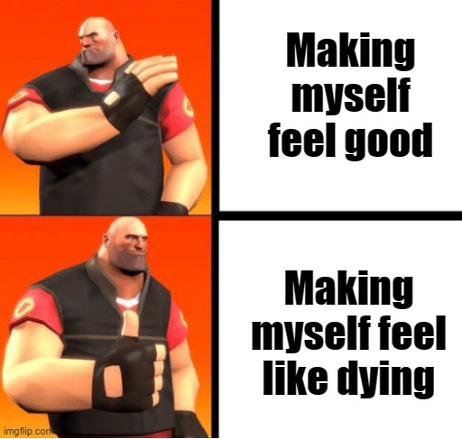 I wish I was dead |  Making myself feel good; Making myself feel like dying | image tagged in heavy drake,suicide,depression,sadness,mental health,bpd | made w/ Imgflip meme maker