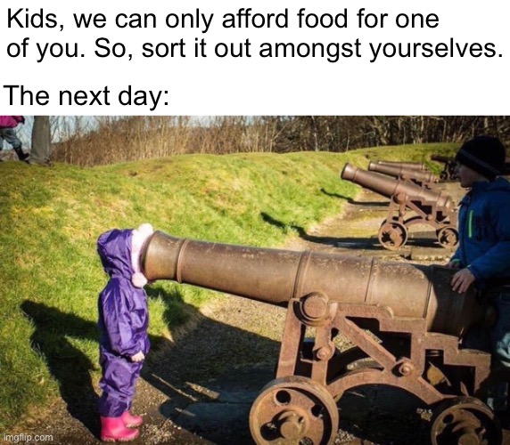 Excellent Problem Solving Skills, Billy! | Kids, we can only afford food for one of you. So, sort it out amongst yourselves. The next day: | image tagged in funny memes,dark humor,poverty | made w/ Imgflip meme maker