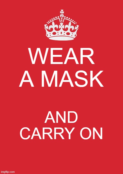 COVID CALM | WEAR A MASK; AND CARRY ON | image tagged in memes,keep calm and carry on red | made w/ Imgflip meme maker