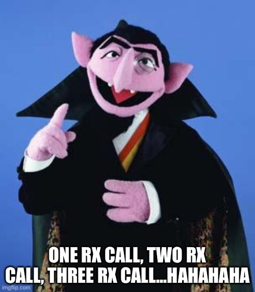 Pharmacy calls | ONE RX CALL, TWO RX CALL, THREE RX CALL...HAHAHAHA | image tagged in the count | made w/ Imgflip meme maker