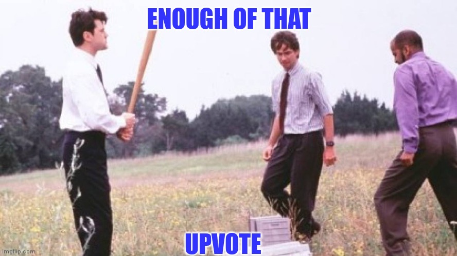 ENOUGH OF THAT UPVOTE | made w/ Imgflip meme maker