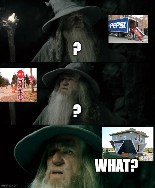 Strange Image part 1 | ? ? WHAT? | image tagged in memes,confused gandalf,just a starter | made w/ Imgflip meme maker
