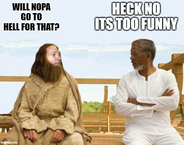 WILL NOPA GO TO HELL FOR THAT? HECK NO ITS TOO FUNNY | image tagged in lew and god | made w/ Imgflip meme maker