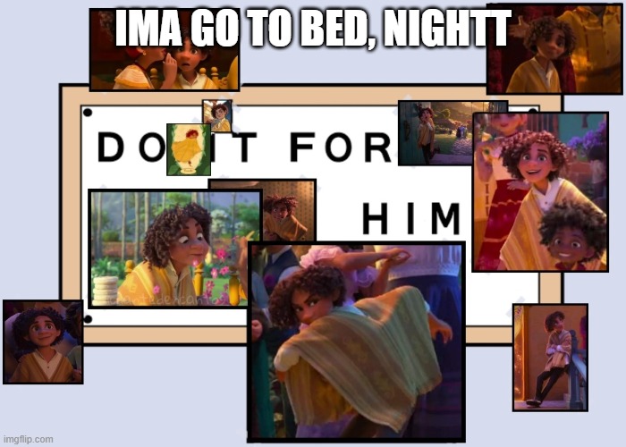 Totally not simping for a male disney character ahahahahaha | IMA GO TO BED, NIGHTT | image tagged in totally not simping for a male disney character ahahahahaha | made w/ Imgflip meme maker
