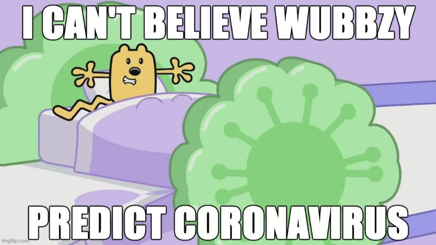 WUBBZY MCFREAKING PREDICTED CORNA IN 2005 IN HIS PIOLT | image tagged in wubbzy | made w/ Imgflip meme maker