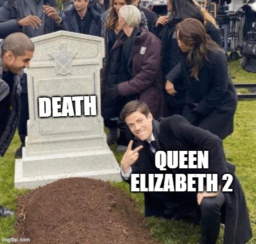 Grant Gustin over grave | DEATH; QUEEN ELIZABETH 2 | image tagged in grant gustin over grave | made w/ Imgflip meme maker