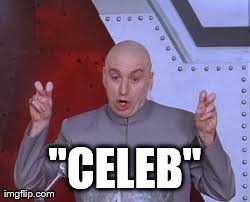 Dr Evil Laser Meme | "CELEB" | image tagged in memes,dr evil laser,AdviceAnimals | made w/ Imgflip meme maker