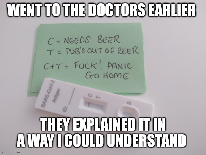 Understanding what ART tests really mean |  WENT TO THE DOCTORS EARLIER; THEY EXPLAINED IT IN A WAY I COULD UNDERSTAND | image tagged in covid-19,tests,testing,corona beer | made w/ Imgflip meme maker