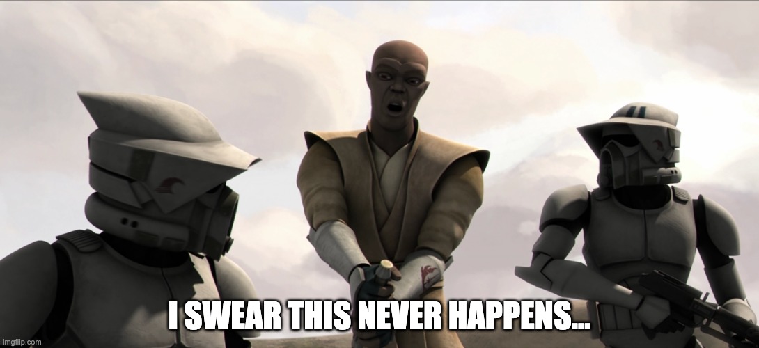 This never happens | I SWEAR THIS NEVER HAPPENS... | image tagged in never happens,star wars,mace windu,clone trooper,light saber,erectile dysfunction | made w/ Imgflip meme maker