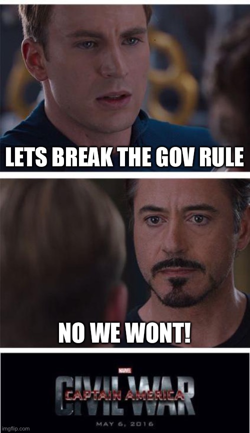 msmg war be like: | LETS BREAK THE GOV RULE; NO WE WONT! | image tagged in memes,marvel civil war 1,e,im back | made w/ Imgflip meme maker