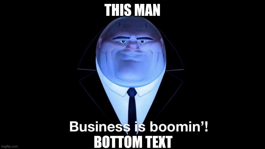 Buisness is boomin | THIS MAN BOTTOM TEXT | image tagged in buisness is boomin | made w/ Imgflip meme maker