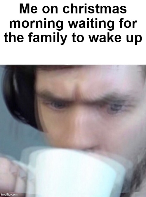 Concerned Sean Intensifies | Me on christmas morning waiting for the family to wake up | image tagged in concerned sean intensifies | made w/ Imgflip meme maker