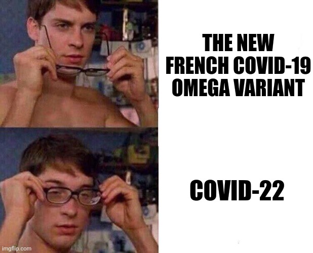 le Omega aka COVID-22 | THE NEW FRENCH COVID-19 OMEGA VARIANT; COVID-22 | image tagged in spiderman glasses,omega,coronavirus,covid-19,covid-22,france | made w/ Imgflip meme maker