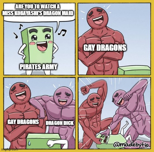 Pirates army vs gay dragons | ARE YOU TO WATCH A MISS KOBAYASHI'S DRAGON MAID; GAY DRAGONS; PIRATES ARMY; GAY DRAGONS; DRAGON DICK | image tagged in guy getting beat up | made w/ Imgflip meme maker