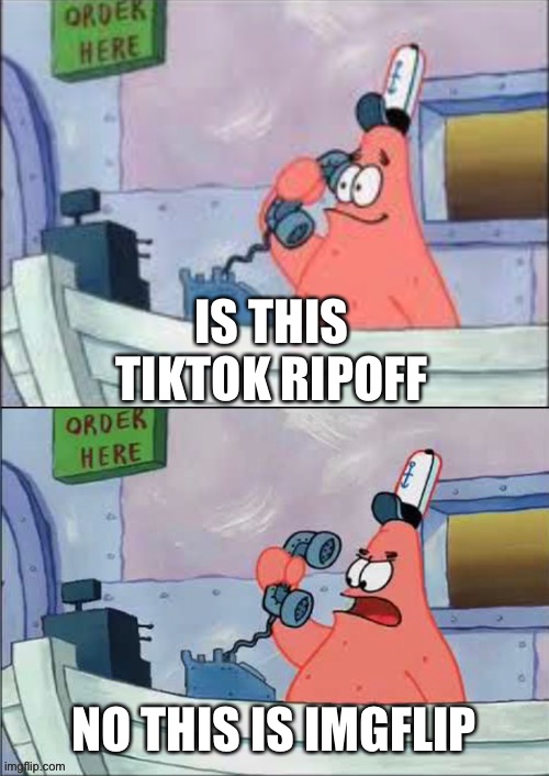 Made new template | IS THIS TIKTOK RIPOFF; NO THIS IS IMGFLIP | image tagged in no this is patrick | made w/ Imgflip meme maker