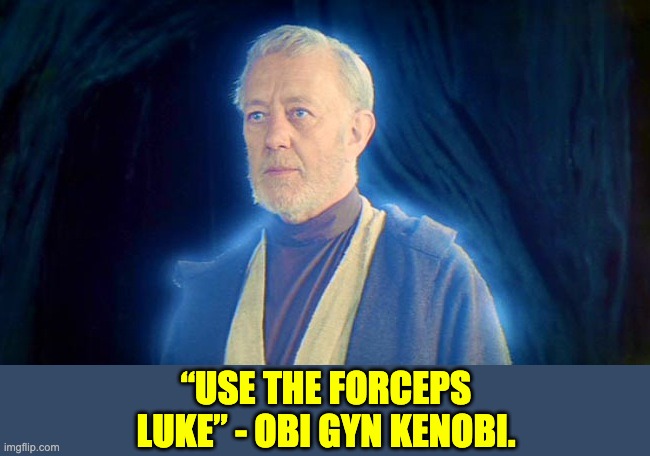 Star Wars | “USE THE FORCEPS LUKE” - OBI GYN KENOBI. | image tagged in ghost of ben obi wan kenobi ob1 | made w/ Imgflip meme maker