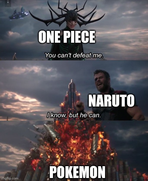 You can't defeat me | ONE PIECE NARUTO POKEMON | image tagged in you can't defeat me | made w/ Imgflip meme maker