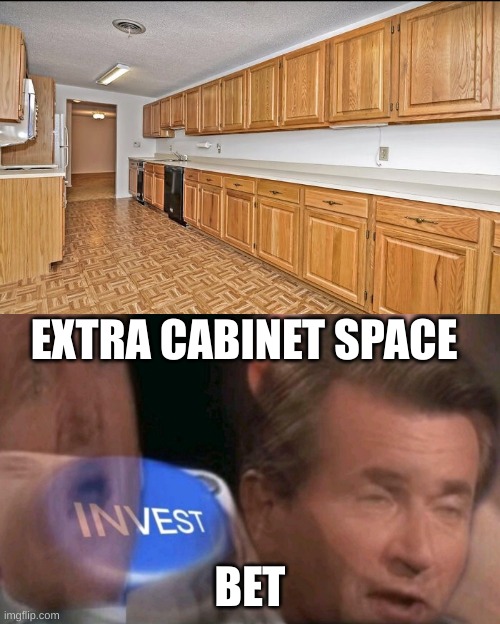 EXTRA CABINET SPACE; BET | image tagged in invest | made w/ Imgflip meme maker