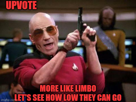 MORE LIKE LIMBO
LET'S SEE HOW LOW THEY CAN GO UPVOTE | made w/ Imgflip meme maker