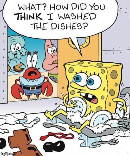 Spongebob does dishes | .... | image tagged in comics/cartoons | made w/ Imgflip meme maker