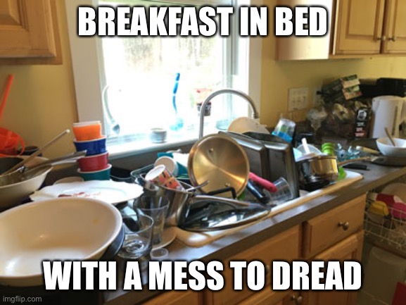 BREAKFAST IN BED WITH A MESS TO DREAD | made w/ Imgflip meme maker