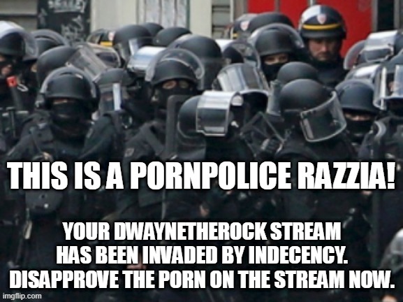 YOUR DWAYNETHEROCK STREAM HAS BEEN INVADED BY INDECENCY. DISAPPROVE THE PORN ON THE STREAM NOW. | made w/ Imgflip meme maker